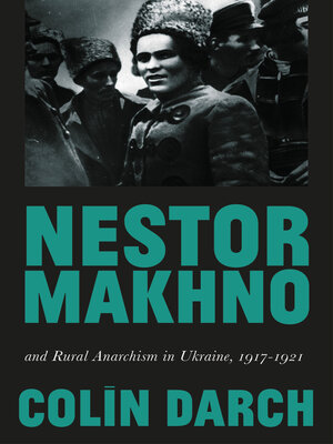 cover image of Nestor Makhno and Rural Anarchism in Ukraine, 1917-1921